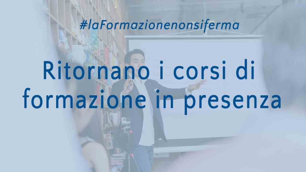 Ritornano i corsi di formazione in presenza