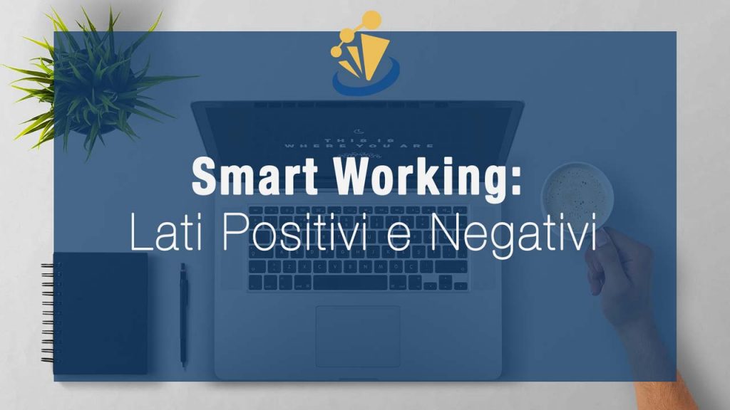 Smart Working: Lati positivi e Negativi