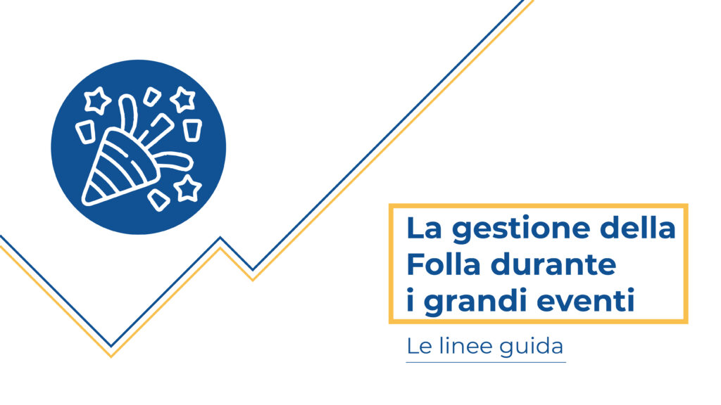 La Gestione della Folla durante i grandi Eventi - Le Linee Guida