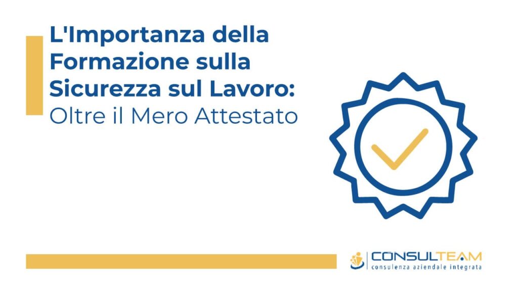 L'Importanza della Formazione sulla Sicurezza sul Lavoro: Oltre il Mero Attestato