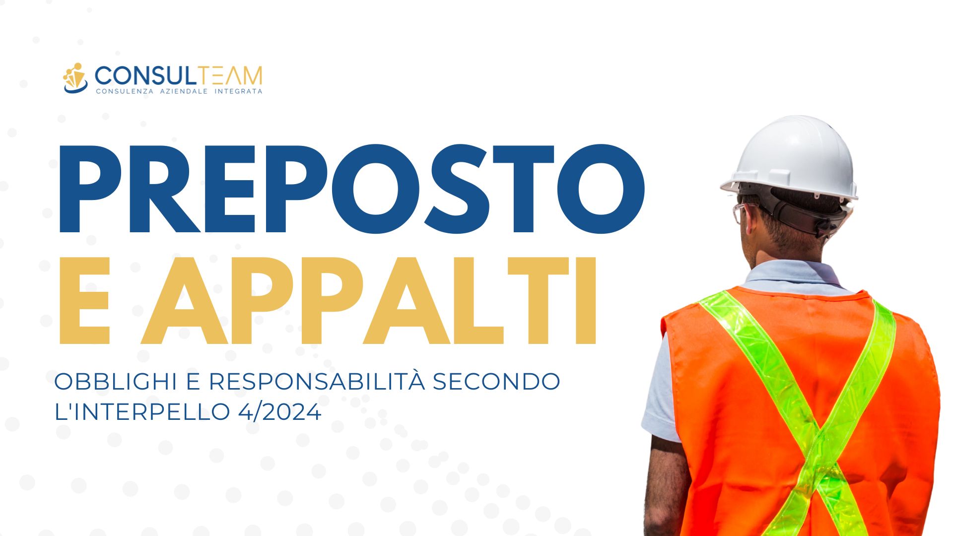 Preposto e Appalti - Obblighi e responsabilità secondo l'interpello 4/2024