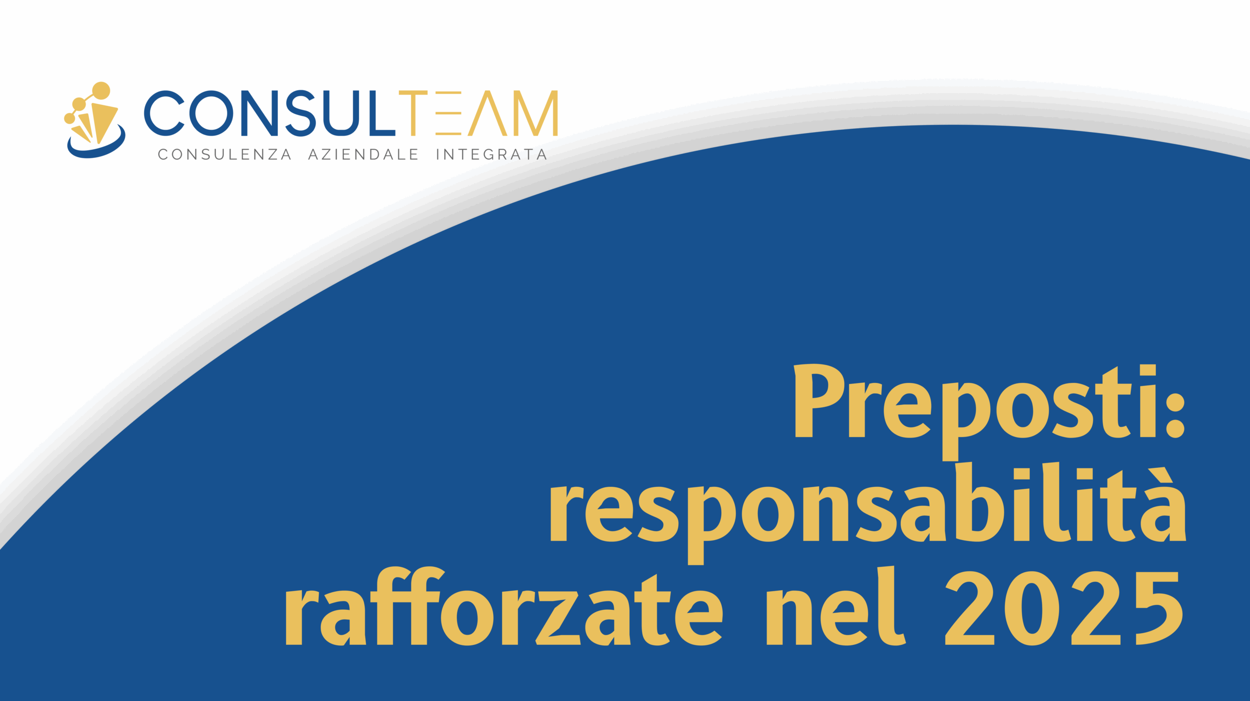 Preposti: responsabilità rafforzate nel 2025